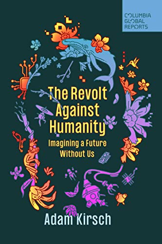 The Revolt Against Humanity: Imagining a Future Without Us