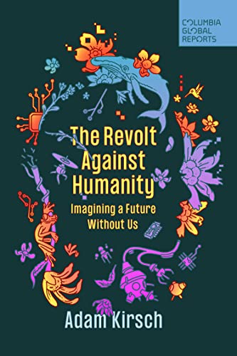 The Revolt Against Humanity: Imagining a Future Without Us von Columbia Global Reports