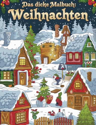 Das dicke Malbuch: Weihnachten: Mehr als die 30 schönsten Weihnachtsbilder für Kinder und jung gebliebene von Independently published