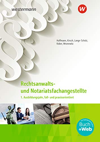 Rechtsanwalts- und Notarfachangestellte: 1. Ausbildungsjahr, fall- und praxisorientiert Schülerband (Rechtsanwalts- und Notarfachangestellte: fall- und praxisorientiert)
