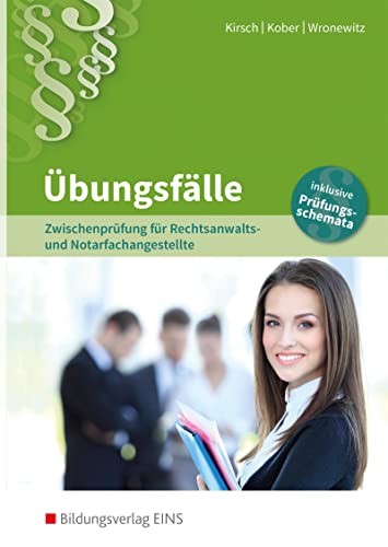 Rechtsanwalts- und Notarfachangestellte: Zwischenprüfung für Rechtsanwalts- und Notarfachangestellte Übungsfälle (Rechtsanwalts- und Notarfachangestellte: fall- und praxisorientiert) von Bildungsverlag Eins GmbH