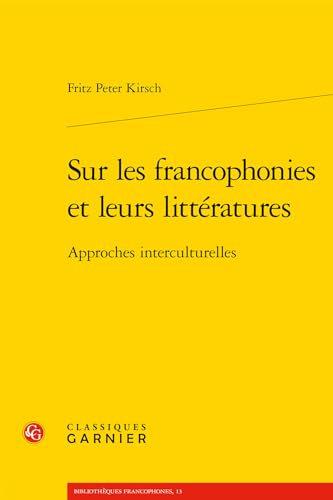 Sur Les Francophonies Et Leurs Litteratures: Approches Interculturelles (Bibliotheques francophones, 13)