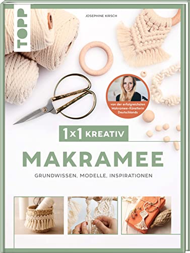 1x1 kreativ Makramee. Grundwissen, Modelle, Inspirationen. Von Bestseller-Autorin Josephine Kirsch: Grundlagen, Materialkunde und Techniken,Inspiration und Modelle gesammelt in einem Band. von Frech