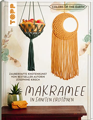Colors of the Earth - Makramee in sanften Erdtönen. Zauberhafte Knotenkunst von Bestseller-Autorin Josephine Kirsch von @yeah_handmade: Mit Schritt-für Schritt-Anleitungen und vielen Schrittbildern von Frech