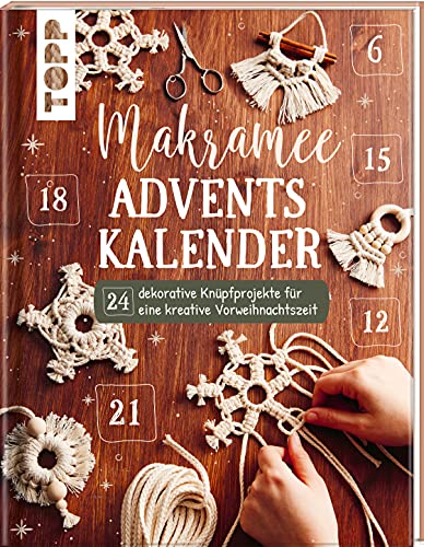 Makramee Adventskalender (Adventskalenderbuch): 24 dekorative Knüpfprojekte für eine kreative Vorweihnachtszeit Makramee Adventskalender (Adventskalenderbuch): 24 dekorative Knüpfprojekte für eine kreative Vorweihnachtszeit