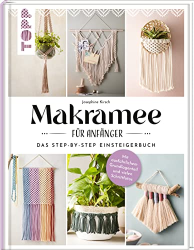 Makramee für Anfänger. Das Step-By-Step Einsteigerbuch: Mit ausführlichem Grundlagenteil und vielen Schrittfotos. Von der erfolgreichen Makramee-Buchautorin Josephine Kirsch alias @yeah_handmade von Frech