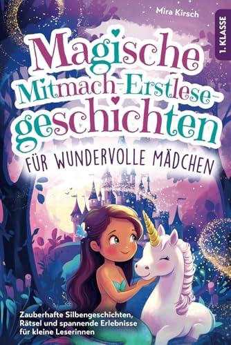Magische Mitmach-Erstlesegeschichten für wundervolle Mädchen: Zauberhafte Silbengeschichten, Rätsel und spannende Erlebnisse für kleine Leserinnen | 1. Klasse von Minella Verlag