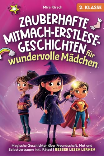 Zauberhafte Mitmach-Erstlesegeschichten für wundervolle Mädchen: Magische Geschichten über Freundschaft, Mut und Selbstvertrauen inkl. Rätsel | Besser lesen lernen | 2. Klasse von Laurel Verlag