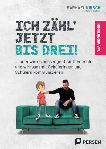 Ich zähl´ jetzt bis 3! - das Workbook: … oder wie es besser geht: authentisch und wirksam mit Schülerinnen und Schülern kommunizieren (1. bis 4. Klasse)