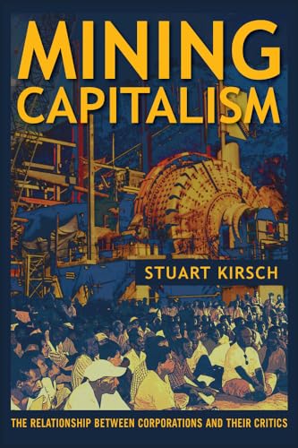 Mining Capitalism: The Relationship between Corporations and Their Critics von University of California Press