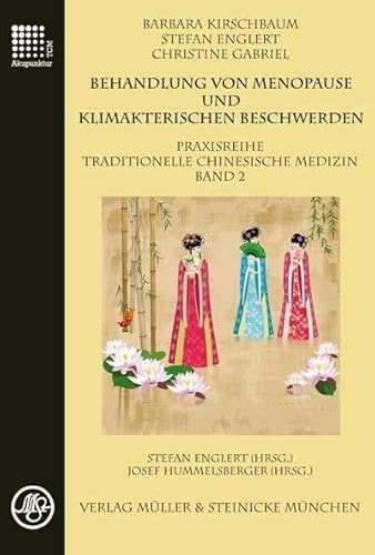 Behandlung von Menopause und klimakterischen Beschwerden: Praxisreihe Traditionelle Chinesische Medizin Band 2 von Mller & Steinicke