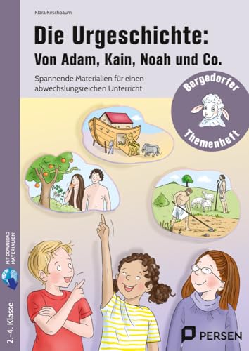 Die Urgeschichte: Von Adam, Kain, Noah und Co.: Spannende Materialien für einen abwechslungsreichen Unterricht (2. bis 4. Klasse) von Persen Verlag i.d. AAP