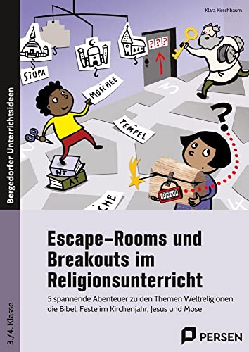 Escape-Rooms und Breakouts im Religionsunterricht: 5 spannende Abenteuer zu den Themen Weltreligionen , die Bibel, Feste im Kirchenjahr, Jesus und Mose (3. und 4. Klasse)