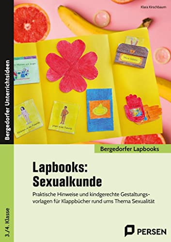 Lapbooks: Sexualkunde - 3.-4. Klasse: Praktische Hinweise und kindgerechte Gestaltungsvo rlagen für Klappbücher rund ums Thema Sexualität (Bergedorfer Lapbooks)