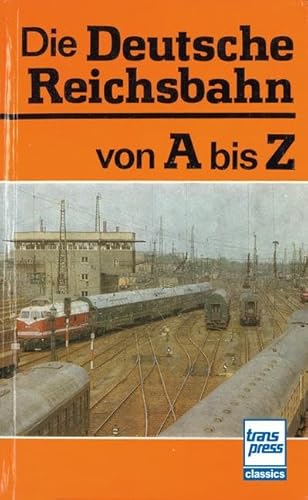 Die Deutsche Reichsbahn von A bis Z von transpress
