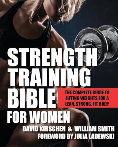 Strength Training Bible for Women: The Complete Guide to Lifting Weights for a Lean, Strong, Fit Body von Hatherleigh Press