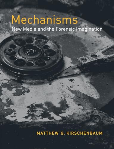 Mechanisms: New Media and the Forensic Imagination von The MIT Press