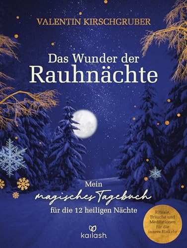 Das Wunder der Rauhnächte: Mein magisches Tagebuch für die 12 heiligen Nächte - Rituale, Bräuche und Meditationen für die innere Einkehr Das Wunder der Rauhnächte: Mein magisches Tagebuch für die 12 heiligen Nächte - Rituale, Bräuche und Meditationen für die innere Einkehr