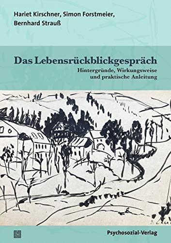 Das Lebensrückblickgespräch: Hintergründe, Wirkungsweise und praktische Anleitung (Therapie & Beratung) von Psychosozial Verlag GbR