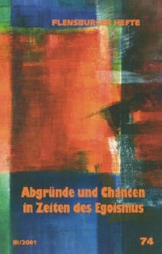 Abgründe und Chancen in Zeiten des Egoismus (Flensburger Hefte - Buchreihe)