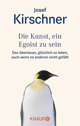 Die Kunst, ein Egoist zu sein: Das Abenteuer, glücklich zu leben, auch wenn es anderen nicht gefällt von Droemer Knaur*