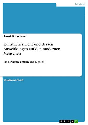 Künstliches Licht und dessen Auswirkungen auf den modernen Menschen: Ein Streifzug entlang des Lichtes