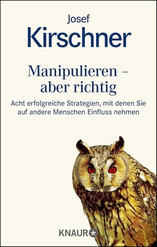 Manipulieren - aber richtig: Acht erfolgreiche Strategien, mit denen Sie auf andere Menschen Einfluß nehmen von Droemer Knaur*