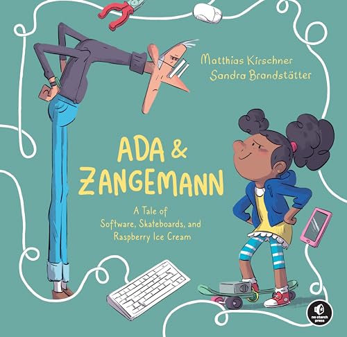 Ada & Zangemann: A Tale of Software, Skateboards, and Raspberry Ice Cream von No Starch Press