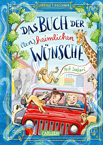 Das Buch der (un)heimlichen Wünsche 1: Auf Safari: Lustiges Abenteuer über Freundschaft, Mut und Tiere für Mädchen und Jungen ab 8 Jahren (1) von Carlsen