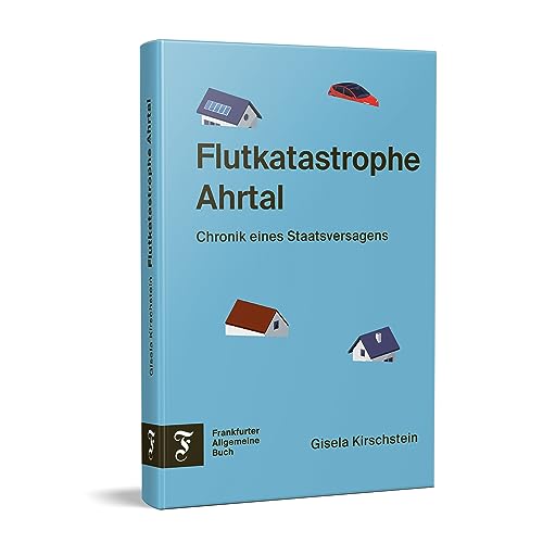 Flutkatastrophe Ahrtal: Chronik eines Staatsversagens von Frankfurter Allgemeine Buch