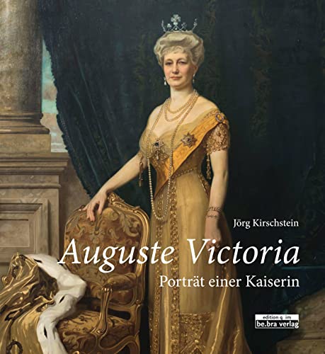 Auguste Victoria: Porträt einer Kaiserin von Bebra Verlag