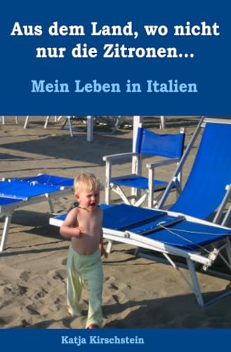 Aus dem Land, wo nicht nur die Zitronen...: Mein Leben in Italien von epubli