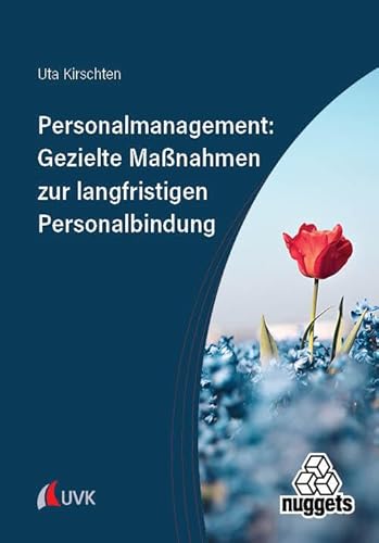 Personalmanagement: Gezielte Maßnahmen zur langfristigen Personalbindung (nuggets) von Uvk Verlag