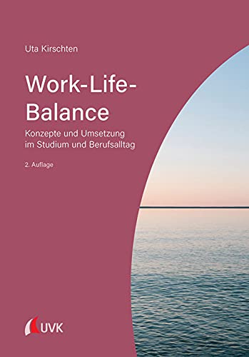Work-Life-Balance: Konzepte und Umsetzung im Studium und Berufsalltag von Uvk Verlag