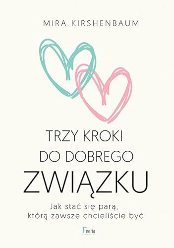 Trzy kroki do dobrego związku: Jak stać się parą, którą zawsze chcieliście być