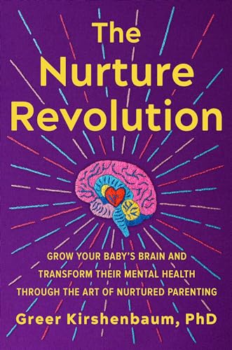 The Nurture Revolution: Grow Your Baby’s Brain and Transform Their Mental Health through the Art of Nurtured Parenting von Balance