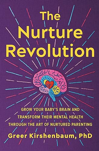 The Nurture Revolution: Grow Your Baby's Brain and Transform Their Mental Health through the Art of Nurtured Parenting von Grand Central Publishing