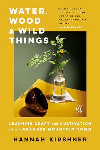 Water, Wood, and Wild Things: Learning Craft and Cultivation in a Japanese Mountain Town von Penguin Publishing Group