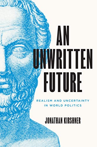 An Unwritten Future: Realism and Uncertainty in World Politics (Princeton Studies in International History and Politics) von Princeton University Press