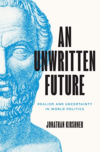 An Unwritten Future: Realism and Uncertainty in World Politics (Princeton Studies in International History and Politics, 186) von Princeton University Press