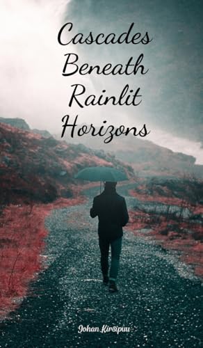 Cascades Beneath Rainlit Horizons von Swan Charm Publishing