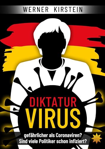 Diktaturvirus - gefährlicher als Coronaviren?: Sind viele Politiker schon infiziert? von All-Stern-Verlag