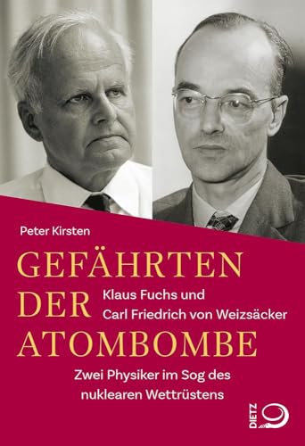 Gefährten der Atombombe: Klaus Fuchs und Carl Friedrich von Weizsäcker Zwei Physiker im Sog des nuklearen Wettrüstens Gefährten der Atombombe: Klaus Fuchs und Carl Friedrich von Weizsäcker Zwei Physiker im Sog des nuklearen Wettrüstens von Dietz, J.H.W., Nachf.