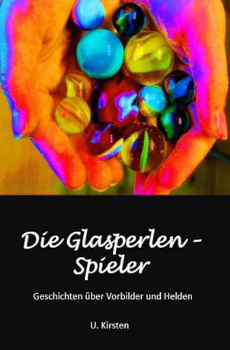 Die Glasperlen - Spieler: Geschichten über VorBILDer und Helden