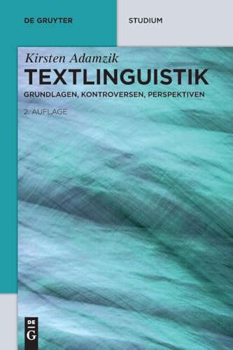 Textlinguistik: Grundlagen, Kontroversen, Perspektiven (De Gruyter Studium)