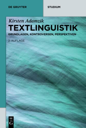 Textlinguistik: Grundlagen, Kontroversen, Perspektiven (De Gruyter Studium)