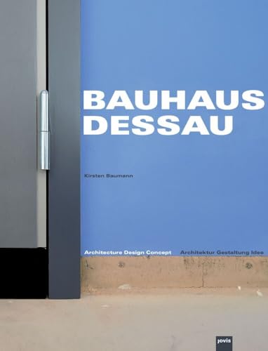 Bauhaus Dessau: Architektur – Gestaltung – Idee