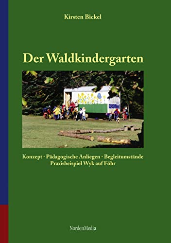 Der Waldkindergarten - Konzept, pädagogische Anliegen, Begleitumstände: Mit Praxisbeispiel Wyk auf Föhr