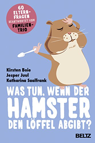 Was tun, wenn der Hamster den Löffel abgibt?: 60 Elternfragen beantwortet vom Familientrio