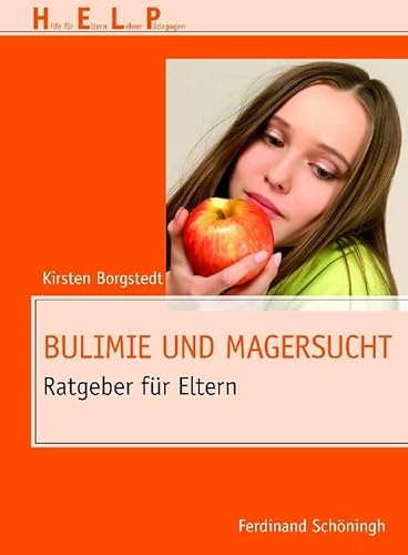 Bulimie und Magersucht . Ratgeber für Eltern (HELP - Hilfe für Eltern, Lehrer, Pädagogen)